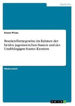 Bosnien-Herzegowina im Rahmen der beiden jugoslawischen Staaten und des Unabhängigen Staates Kroatien Cover des Buches Bosnien-Herzegowina im Rahmen der beiden jugoslawischen Staaten und des Unabhängigen Staates Kroatien (ISBN: 9783656615958)
