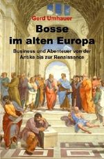 Bosse im alten Europa: Business und Abenteuer von der Antike bis zur Renaissance Cover des Buches Bosse im alten Europa: Business und Abenteuer von der Antike bis zur Renaissance (ISBN: 9781514132425)