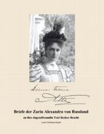 Briefe der Zarin Alexandra von Russland: an ihre Jugendfreundin Toni Becker-Bracht Cover des Buches Briefe der Zarin Alexandra von Russland: an ihre Jugendfreundin Toni Becker-Bracht (ISBN: 9783848275434)