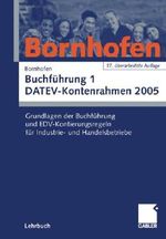 Buchführung 1 DATEV-Kontenrahmen 2005: Grundlagen der Buchführung und EDV-Kontierungsregeln für Industrie- und Handelsbetriebe Cover des Buches Buchführung 1 DATEV-Kontenrahmen 2005: Grundlagen der Buchführung und EDV-Kontierungsregeln für Industrie- und Handelsbetriebe (ISBN: 9783409797962)