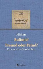 Bulimie! Freund oder Feind?: Eine wahre Geschichte Cover des Buches Bulimie! Freund oder Feind?: Eine wahre Geschichte (ISBN: 9783732346486)