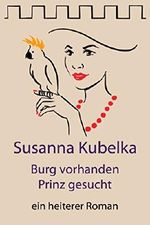 Burg vorhanden Prinz gesucht: Ein heiterer Roman Cover des Buches Burg vorhanden Prinz gesucht: Ein heiterer Roman (ISBN: B00NS327IE)