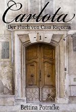 Carlota: - Der Fluch von Casa Riqueza - Cover des Buches Carlota: - Der Fluch von Casa Riqueza - (ISBN: B00M4S2UHM)