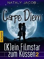 Carpe Diem ● (K)ein Filmstar zum Küssen 2 | Romantischer Liebesroman (The Moviestar Saga) Cover des Buches Carpe Diem ● (K)ein Filmstar zum Küssen 2 | Romantischer Liebesroman (The Moviestar Saga) (ISBN: B00YYBW9LO)