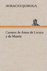 Cuentos de Amor de Locura y de Muerte Cover des Buches Cuentos de Amor de Locura y de Muerte (ISBN: 9783849527488)