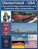 DEUTSCHLAND - USA: Die merkwürdigen Geschichten und Erlebnisse eines Auswanderers Cover des Buches DEUTSCHLAND - USA: Die merkwürdigen Geschichten und Erlebnisse eines Auswanderers (ISBN: 9781938488054)