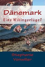 Dänemark - Eine Wikingerlüge?: Eine Entdeckungsreise durch das mittelalterliche Skandinavien Cover des Buches Dänemark - Eine Wikingerlüge?: Eine Entdeckungsreise durch das mittelalterliche Skandinavien (ISBN: B00OUXOCR0)