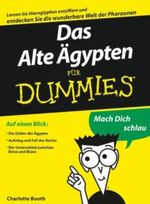 Das Alte Ägypten für Dummies: Lernen Sie Hieroglyphen entziffern und entdecken Sie die wunderbare Welt der Pharaonen Cover des Buches Das Alte Ägypten für Dummies: Lernen Sie Hieroglyphen entziffern und entdecken Sie die wunderbare Welt der Pharaonen (ISBN: 9783527643332)