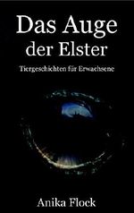 Das Auge der Elster: Tiergeschichten für Erwachsene Cover des Buches Das Auge der Elster: Tiergeschichten für Erwachsene (ISBN: B00QQ0NQQS)
