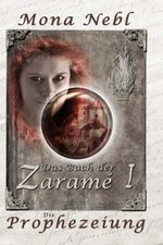 Das Buch der Zaramé I - Die Prophezeiung (Die Krone- und Feuertrilogie) Cover des Buches Das Buch der Zaramé I - Die Prophezeiung (Die Krone- und Feuertrilogie) (ISBN: B00AYUHD74)