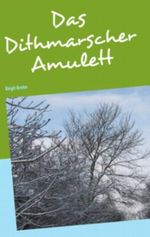 Das Dithmarscher Amulett Cover des Buches Das Dithmarscher Amulett (ISBN: 9783848279913)