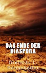 Das Ende der Diaspora: Gesamtausgabe Band 1 (Der Untergang Europas) Cover des Buches Das Ende der Diaspora: Gesamtausgabe Band 1 (Der Untergang Europas) (ISBN: B00IZO6H8M)