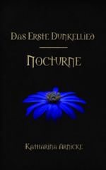 Das Erste Dunkellied - Nocturne (Die Dunkellieder) Cover des Buches Das Erste Dunkellied - Nocturne (Die Dunkellieder) (ISBN: B00EDHPJB6)