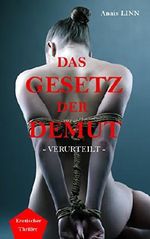Das Gesetz der Demut - Verurteilt: Ein Erotik - Thriller über Unterwerfung, Macht, SM, Gehorsam, Sex und Liebe Cover des Buches Das Gesetz der Demut - Verurteilt: Ein Erotik - Thriller über Unterwerfung, Macht, SM, Gehorsam, Sex und Liebe (ISBN: B00R1TJ02C)