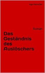 Das Geständnis des Auslöschers: Roman Cover des Buches Das Geständnis des Auslöschers: Roman (ISBN: B00T1WCQBY)