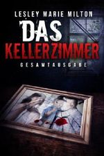 Das Kellerzimmer - Gesamtausgabe Cover des Buches Das Kellerzimmer - Gesamtausgabe (ISBN: B00GU0F5KO)