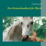 Das Kräuterhandbuch für Pferde: Altes Pflanzenwissen neu entdeckt Cover des Buches Das Kräuterhandbuch für Pferde: Altes Pflanzenwissen neu entdeckt (ISBN: 9783844845181)