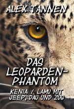 Das Leoparden-Phantom - Kenia / Lamu mit Jeep, Dau und Zug Cover des Buches Das Leoparden-Phantom - Kenia / Lamu mit Jeep, Dau und Zug (ISBN: B00AET1KLU)