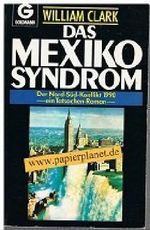Das Mexiko-Syndrom : d. Nord-Süd-Konflikt 1990 ; e. Tatsachen-Roman. = Cataclysm 3442089344 Cover des Buches Das Mexiko-Syndrom : d. Nord-Süd-Konflikt 1990 ; e. Tatsachen-Roman. = Cataclysm 3442089344 (ISBN: B00EIY0MRA)