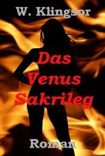 Das Venus-Sakrileg: Die Hinrichtung des Heinrich Tannhäuser. Cover des Buches Das Venus-Sakrileg: Die Hinrichtung des Heinrich Tannhäuser. (ISBN: B00B9GRE58)