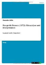 Das große Fressen (1973). Filmanalyse und Interpretation Cover des Buches Das große Fressen (1973). Filmanalyse und Interpretation (ISBN: 9783656642916)