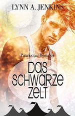 Das schwarze Zelt: Paranormal Romance (New Adult Liebesgeschichte) (Fantasy Kurzgeschichten) Cover des Buches Das schwarze Zelt: Paranormal Romance (New Adult Liebesgeschichte) (Fantasy Kurzgeschichten) (ISBN: B012IZ4QTA)