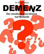 Demenz: Der (medizinische) Unsinn hat Methode Cover des Buches Demenz: Der (medizinische) Unsinn hat Methode (ISBN: 9783736853546)