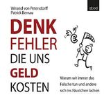 Denkfehler, die uns Geld kosten. Warum wir immer das Falsche tun und andere sich ins Fäustchen lachen Cover des Buches Denkfehler, die uns Geld kosten. Warum wir immer das Falsche tun und andere sich ins Fäustchen lachen (ISBN: B00LI7TEXS)