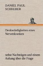 Denkwürdigkeiten eines Nervenkranken Cover des Buches Denkwürdigkeiten eines Nervenkranken (ISBN: 9783847266471)