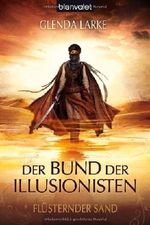 Der Bund der Illusionisten 1: Flüsternder Sand von Larke. Glenda (2012) Taschenbuch Cover des Buches Der Bund der Illusionisten 1: Flüsternder Sand von Larke. Glenda (2012) Taschenbuch (ISBN: B00GM58NJM)