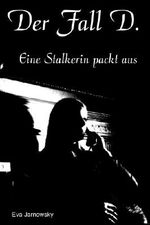 Der Fall D. - Eine Stalkerin packt aus Cover des Buches Der Fall D. - Eine Stalkerin packt aus (ISBN: B005FG64K4)