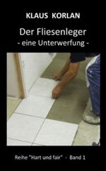 Der Fliesenleger - eine Unterwerfung - (Hart und fair) Cover des Buches Der Fliesenleger - eine Unterwerfung - (Hart und fair) (ISBN: B00DV6POTC)