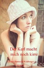Der Kerl macht mich noch kirre: humorvoller Liebesroman gemixt mit Dramatik Cover des Buches Der Kerl macht mich noch kirre: humorvoller Liebesroman gemixt mit Dramatik (ISBN: B00NE03KZ0)