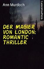 Der Magier von London: Romantic Thriller: Cassiopeiapress Spannung Cover des Buches Der Magier von London: Romantic Thriller: Cassiopeiapress Spannung (ISBN: 9783736894952)