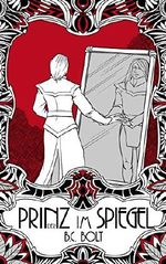 Der Prinz im Spiegel: Urban Fantasy Abenteuer Zwanziger Jahre Band 2 (Die Krone der Unterwelten) Cover des Buches Der Prinz im Spiegel: Urban Fantasy Abenteuer Zwanziger Jahre Band 2 (Die Krone der Unterwelten) (ISBN: B00XIBO9L4)