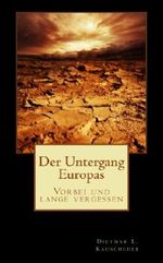 Der Untergang Europas: Vorbei und lange vergessen Cover des Buches Der Untergang Europas: Vorbei und lange vergessen (ISBN: B00IZNBABC)