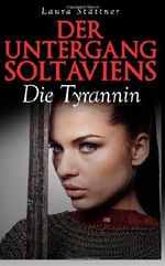 Der Untergang Soltaviens: Die Tyrannin Cover des Buches Der Untergang Soltaviens: Die Tyrannin (ISBN: 9780615849003)