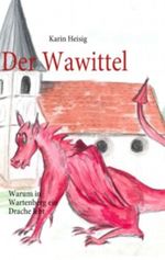 Der Wawittel: Warum in Wartenberg ein Drache lebt Cover des Buches Der Wawittel: Warum in Wartenberg ein Drache lebt (ISBN: 9783848287826)