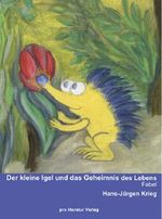 Der kleine Igel und das Geheimnis des Lebens Cover des Buches Der kleine Igel und das Geheimnis des Lebens (ISBN: 9783866110021)