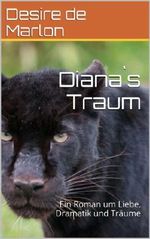 Diana`s Traum: Ein Roman um Liebe, Dramatik und Träume Cover des Buches Diana`s Traum: Ein Roman um Liebe, Dramatik und Träume (ISBN: B00IBWA7HK)