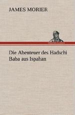 Die Abenteuer des Hadschi Baba aus Ispahan Cover des Buches Die Abenteuer des Hadschi Baba aus Ispahan (ISBN: 9783849535889)