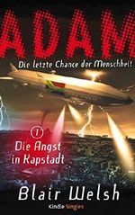 Die Angst in Kapstadt (ADAM - Die letzte Chance der Menschheit 1) (Kindle Single) Cover des Buches Die Angst in Kapstadt (ADAM - Die letzte Chance der Menschheit 1) (Kindle Single) (ISBN: B00NO1ABJC)