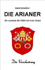 Die Arianer - Sie kannten die Wahrheit über Jesus. Die Verschwörung. Cover des Buches Die Arianer - Sie kannten die Wahrheit über Jesus. Die Verschwörung. (ISBN: B006I9ESMI)