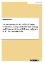 Die Bedeutung des Social Web für den Tourismus: Lösungsansätze für den Einstieg und Umgang mit Social Web-Anwendungen in der Tourismusbranche Cover des Buches Die Bedeutung des Social Web für den Tourismus: Lösungsansätze für den Einstieg und Umgang mit Social Web-Anwendungen in der Tourismusbranche (ISBN: 9783656031925)