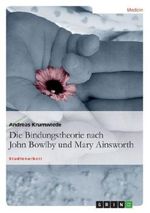 Die Bindungstheorie nach John Bowlby und Mary Ainsworth Cover des Buches Die Bindungstheorie nach John Bowlby und Mary Ainsworth (ISBN: 9783638820868)