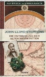 Die Entdeckung der alten Mayastätten - aus der Reihe: Aufbruch ins Unbekannte Cover des Buches Die Entdeckung der alten Mayastätten - aus der Reihe: Aufbruch ins Unbekannte (ISBN: 4026411186931)