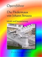 Die Fledermaus von Johann Strauss: Inhalt - Inszenierung (Opernführer 5) Cover des Buches Die Fledermaus von Johann Strauss: Inhalt - Inszenierung (Opernführer 5) (ISBN: B009F07FLS)