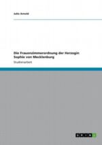 Die Frauenzimmerordnung der Herzogin Sophie von Mecklenburg Cover des Buches Die Frauenzimmerordnung der Herzogin Sophie von Mecklenburg (ISBN: 9783656376262)