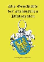 Die Geschichte der sächsischen Pfalzgrafen Cover des Buches Die Geschichte der sächsischen Pfalzgrafen (ISBN: B00C3XLUJC)