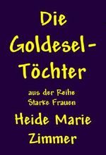 Die Goldesel-Töchter (Starke Frauen) Cover des Buches Die Goldesel-Töchter (Starke Frauen) (ISBN: B00EL5MZ3K)